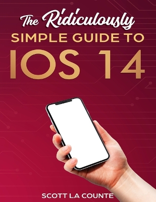 The Ridiculously Simple Guide to iOS 14 book