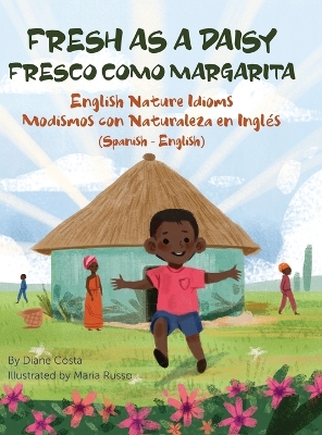 Fresh as a Daisy - English Nature Idioms (Spanish-English): Fresco Como Margarita - Modismos con Naturaleza en Inglés (Español-Inglés) book