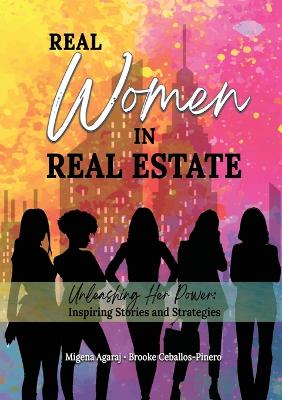 Real Women in Real Estate: Unleashing Her Power: Inspiring Stories and Strategies book
