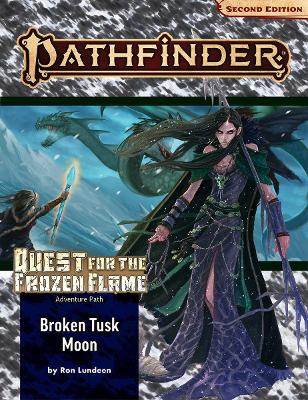 Pathfinder Adventure Path: Broken Tusk Moon (Quest for the Frozen Flame 1 of 3) (P2) book