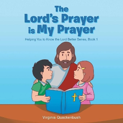 The Lord's Prayer is My Prayer: Helping You to Know the Lord Better Series book