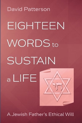 Eighteen Words to Sustain a Life: A Jewish Father's Ethical Will book