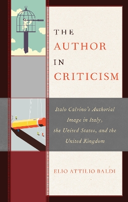 The Author in Criticism: Italo Calvino’s Authorial Image in Italy, the United States, and the United Kingdom book