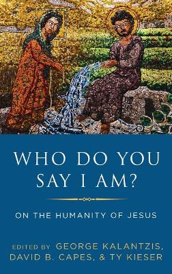 Who Do You Say I Am?: On the Humanity of Jesus book