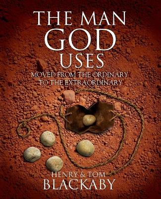 The Man God Uses: Moved from the Ordinary to the Extraordinary book