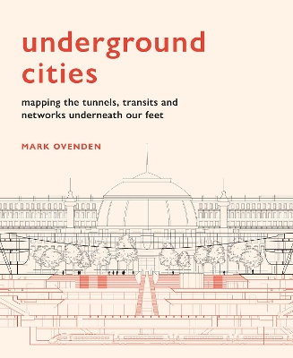 Underground Cities: Mapping the tunnels, transits and networks underneath our feet book