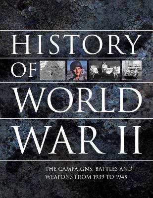 History of World War II: The campaigns, battles and weapons from 1939 to 1945 book