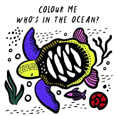 Colour Me: Who's in the Ocean?: Baby's First Bath Book: Volume 1 book