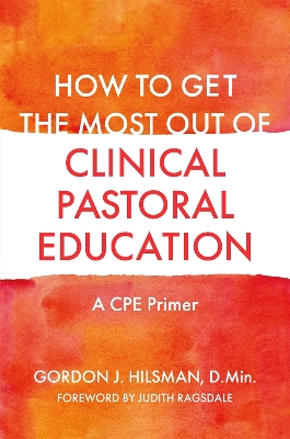 How to Get the Most Out of Clinical Pastoral Education book