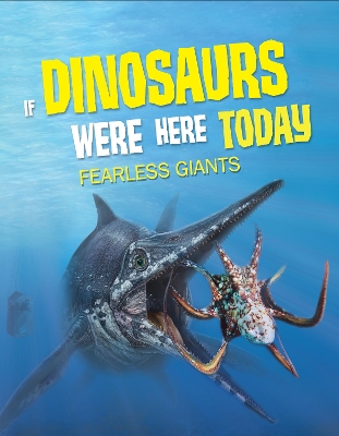 If Dinosaurs Were Here Today: Fearless Giants book