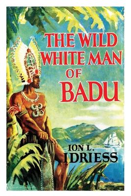 THE WILD WHITE MAN OF BADU: A Story of the Coral Sea book
