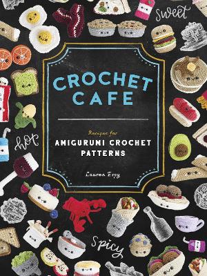 Crochet Cafe: Recipes for Amigurumi Crochet Patterns book