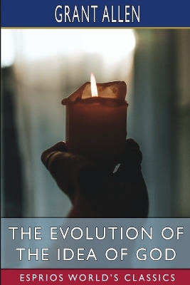 The Evolution of the Idea of God (Esprios Classics): An Inquiry into the Origins of Religions book