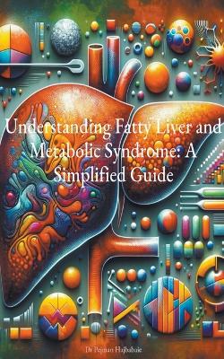Understanding Fatty Liver and Metabolic Syndrome: A Simplified Guide book