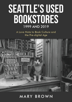 Seattle's Used Bookstores 1999 and 2019: A Love Note to Book Culture and the Pre-Digital Age by Mary Brown