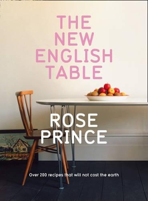 The The New English Table: Over 200 Recipes That Will Not Cost the Earth by Rose Prince