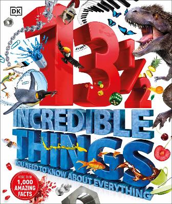 131/2 Incredible Things You Need to Know About Everything by DK