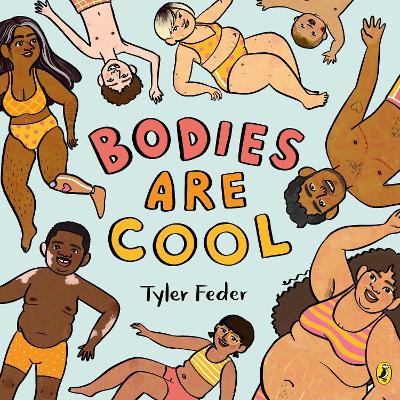 Bodies Are Cool: A picture book celebration of all kinds of bodies by Tyler Feder