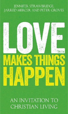 Love Makes Things Happen: An Invitation to Christian Living book