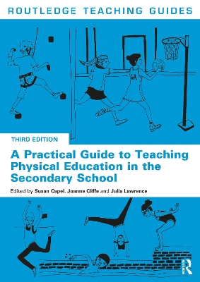 A A Practical Guide to Teaching Physical Education in the Secondary School by Susan Capel