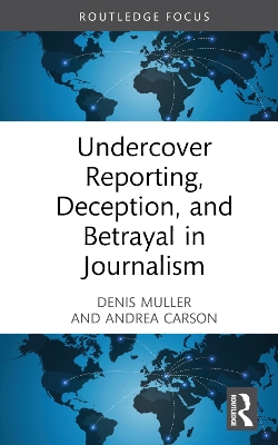 Undercover Reporting, Deception, and Betrayal in Journalism book