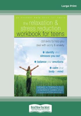 The Relaxation and Stress Reduction Workbook for Teens: CBT Skills to Help You Deal with Worry and Anxiety by Michael A. Tompkins