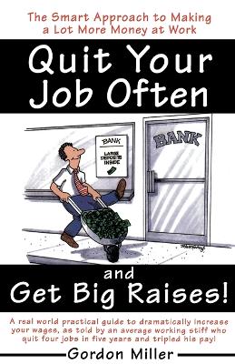 Quit Your Job Often and Get Big Raises!: The Smart Approach to Making a Lot More Money at Work book