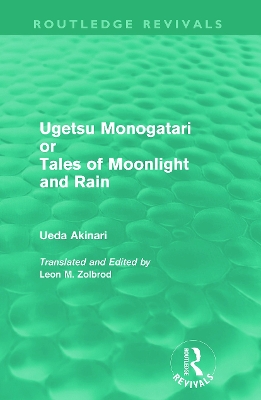 Ugetsu Monogatari or Tales of Moonlight and Rain (Routledge Revivals): A Complete English Version of the Eighteenth-Century Japanese collection of Tales of the Supernatural by Ueda Akinari