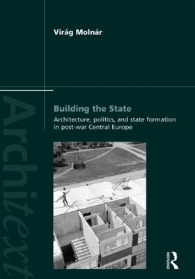 Building the State: Architecture, Politics, and State Formation in Postwar Central Europe book