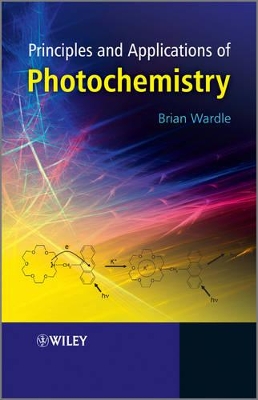 Principles and Applications of Photochemistry by Brian Wardle