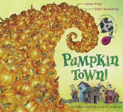 Pumpkin Town! Or, Nothing Is Better and Worse Than Pumpkins by Katie McKy