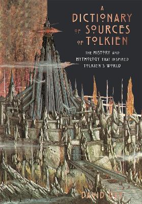 A Dictionary of Sources of Tolkien: The History and Mythology That Inspired Tolkien's World book