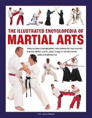 Martial Arts, The Illustrated Encyclopedia of: Step-by-step photographic instructions for tae kwondo, karate, aikido, ju-jitsu, judo, kung fu, tai chi, kendo, iaido and shinto ryu book