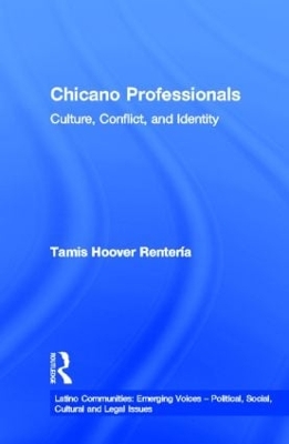 Chicano Professionals: Culture Conflict and Identity by Tamis Hoover Renteria