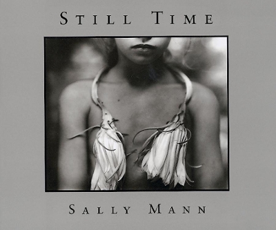 Sally Mann: Still Time by Sally Mann