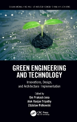 Green Engineering and Technology: Innovations, Design, and Architectural Implementation by Om Prakash Jena