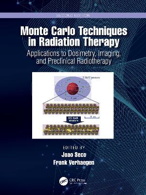 Monte Carlo Techniques in Radiation Therapy: Applications to Dosimetry, Imaging, and Preclinical Radiotherapy by Joao Seco