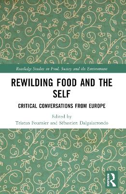 Rewilding Food and the Self: Critical Conversations from Europe by Tristan Fournier