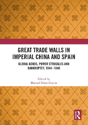 Great Trade Walls in Imperial China and Spain: Global goods, power struggles and bankruptcy, 1644-1840 book