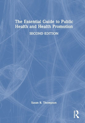 The Essential Guide to Public Health and Health Promotion by Susan R. Thompson