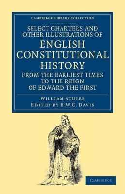 Select Charters and Other Illustrations of English Constitutional History from the Earliest Times to the Reign of Edward the First book