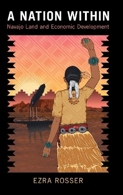 A Nation Within: Navajo Land and Economic Development book