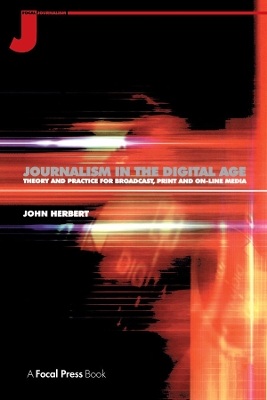 Journalism in the Digital Age: Theory and practice for broadcast, print and online media book