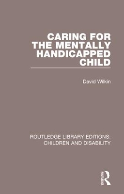 Caring for the Mentally Handicapped Child by David Wilkin