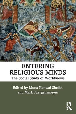 Entering Religious Minds: The Social Study of Worldviews by Mona Kanwal Sheikh