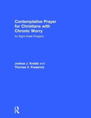 Contemplative Prayer for Christians with Chronic Worry by Joshua J. Knabb