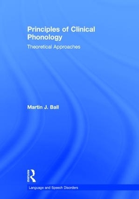 Principles of Clinical Phonology by Martin J. Ball