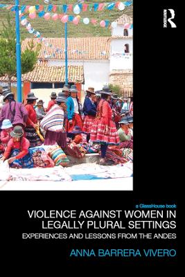 Violence Against Women in Legally Plural settings: Experiences and Lessons from the Andes by Anna Barrera
