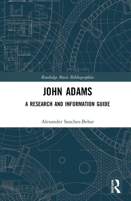 John Adams: A Research and Information Guide by Alexander Sanchez-Behar