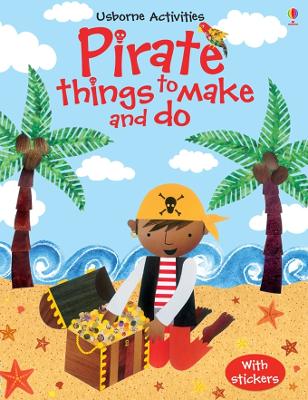Pirate Things to Make and Do by Rebecca Gilpin
